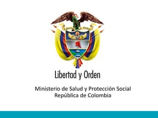 Ministerio de Salud y Protección Social
República de Colombia
 