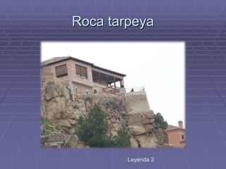Roca tarpeya
Leyenda 3