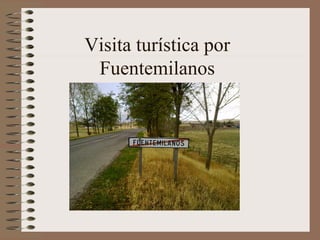 Visita turística por
 Fuentemilanos
 