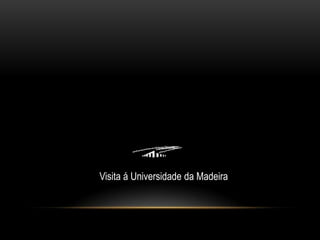 Visita á Universidade da Madeira
 