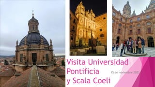 Visita Universidad
Pontificia
y Scala Coeli
15 de noviembre 2023
 