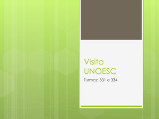 Visita UNOESC Turmas: 331 e 334 