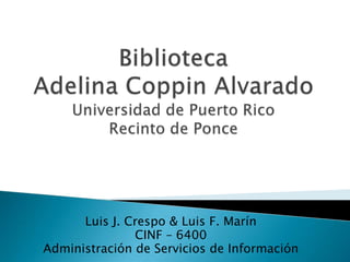 Luis J. Crespo & Luis F. Marín
               CINF – 6400
Administración de Servicios de Información
 