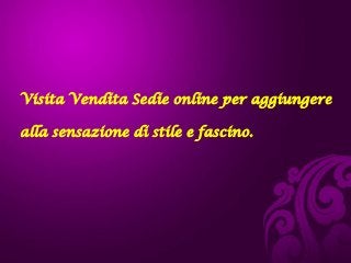 Visita Vendita Sedie online per aggiungere
alla sensazione di stile e fascino.
 