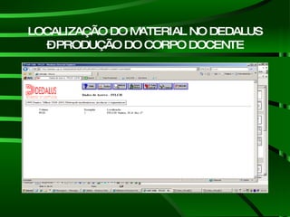 LOCALIZAÇÃO DO MATERIAL NO DEDALUS – PRODUÇÃO DO CORPO DOCENTE 
