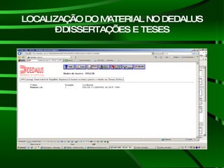 LOCALIZAÇÃO DO MATERIAL NO DEDALUS – DISSERTAÇÕES E TESES 