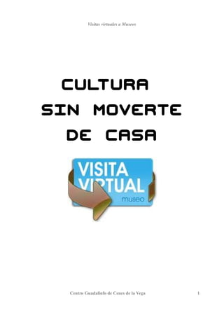 Visitas virtuales a Museos
CULTURA
SIN MOVERTE
DE CASA
Centro Guadalinfo de Cenes de la Vega 1
 