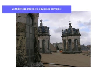 La Biblioteca ofrece los siguientes servicios:
 