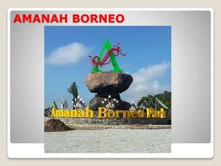 AMANAH BORNEO
 