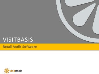 VISITBASIS
Retail Audit Software
 