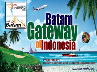 Prepared by :
Batam Tourism and Cultural Department

                                 1
 