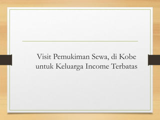 Visit Pemukiman Sewa, di Kobe
untuk Keluarga Income Terbatas
 