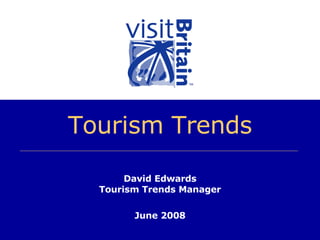 Tourism Trends David Edwards Tourism Trends Manager June 2008 