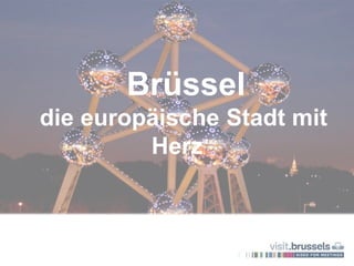 Brüssel
die europäische Stadt mit
Herz
 