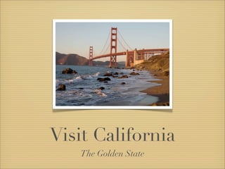 Visit California
The Golden State
 