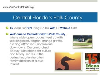 Central Florida’s Polk County ,[object Object],[object Object],www.VisitCentralFlorida.org 