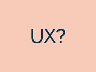 UX?
 