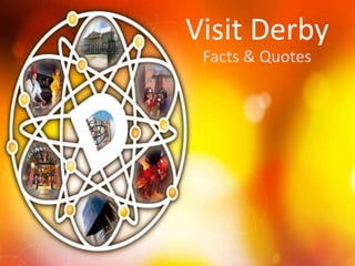 Visit Derby
 Facts & Quotes
 