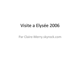 Visite a Elysée 2006 Par Claire-Merry.skyrock.com 