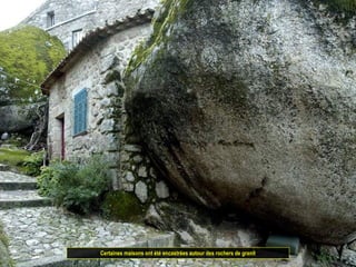 Certaines maisons ont été encastrées autour des rochers de granit
 