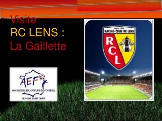 Visite
RC LENS :
La Gaillette
 