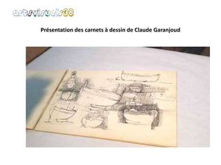 Présentation des carnets à dessin de Claude Garanjoud 
 