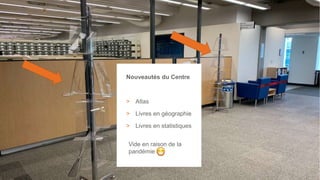 30
Nouveautés du Centre
> Atlas
> Livres en géographie
> Livres en statistiques
Vide en raison de la
pandémie 
 