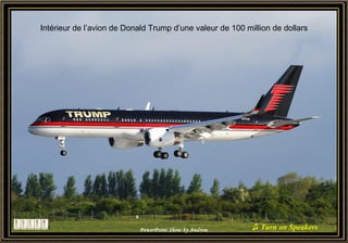 PowerPoint Show by Andrew ♫ Turn on Speakers
Intérieur de l’avion de Donald Trump d’une valeur de 100 million de dollars
 