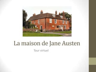 La maison de Jane Austen
       Tour virtuel
 
