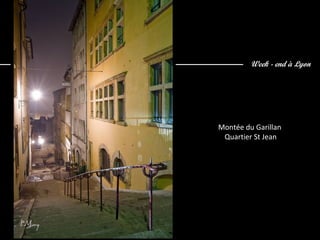 Week - end à Lyon
Montée du Garillan
Quartier St Jean
 