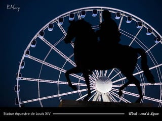 Week - end à LyonStatue équestre de Louis XIV
 