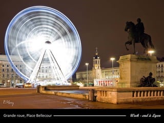 Week - end à LyonGrande roue, Place Bellecour
 