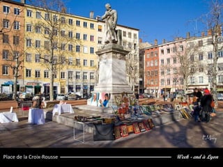 Week - end à LyonPlace de la Croix-Rousse
 