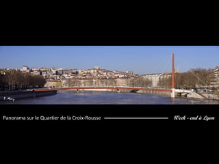 Week - end à LyonPanorama sur le Quartier de la Croix-Rousse
 