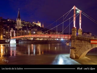Week - end à LyonLes bords de la Saône
 