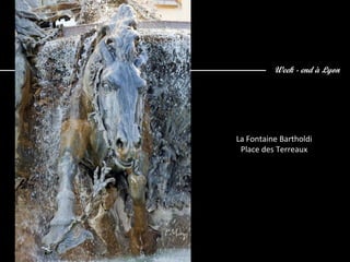 Week - end à Lyon
La Fontaine Bartholdi
Place des Terreaux
 
