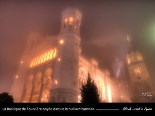 Week - end à LyonLa Basilique de Fourvière noyée dans le brouillard lyonnais
 