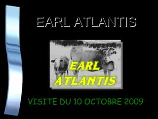 EARL ATLANTIS VISITE DU 10 OCTOBRE 2009   