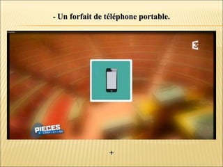 -- Un forfait de téléphone portable.Un forfait de téléphone portable.
++
 
