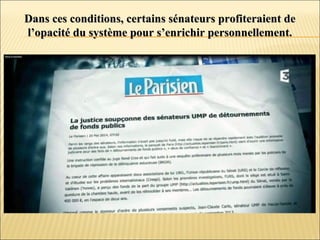 Dans ces conditions, certains sénateurs profiteraient deDans ces conditions, certains sénateurs profiteraient de
l’opacité du système pour s’enrichir personnellement.l’opacité du système pour s’enrichir personnellement.
 