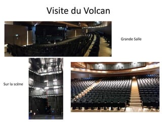 Visite du Volcan
Grande Salle
Sur la scène
 