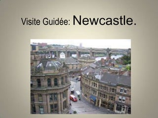 Visite Guidée: Newcastle.
 