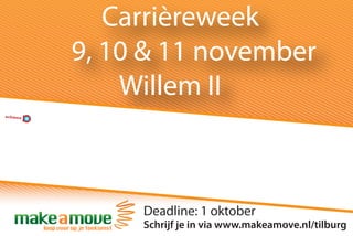 Carrièreweek
9, 10 & 11 november
    Willem II



     Deadline: 1 oktober
     Schrijf je in via www.makeamove.nl/tilburg
 