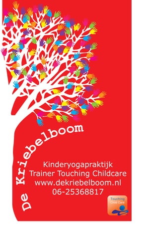 lboom
       e
   Krieb




         Kinderyogapraktijk
     Trainer Touching Childcare
       www.dekriebelboom.nl
           06-25368817
De
 