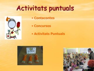 Activitats puntuals
• Contacontes
• Concursos
• Activitats Puntuals

 