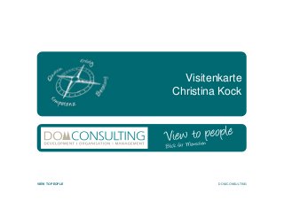 VIEW TO PEOPLE
Visitenkarte
Christina Kock
DOM-CONSULTING
 