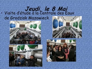 Jeudi, le 8 Mai
• Visite d’étude à la Centrale des Eaux
de Grodzisk Mazowieck
 