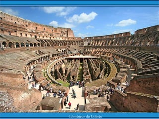 L’intérieur du Colisée
 