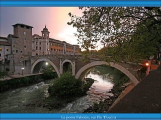 Le ponte Fabricio, sur l'île Tiberina
 