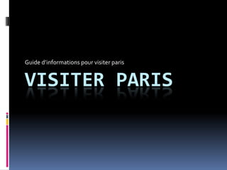 Guide d’informations pour visiter paris VISITER PARIS 